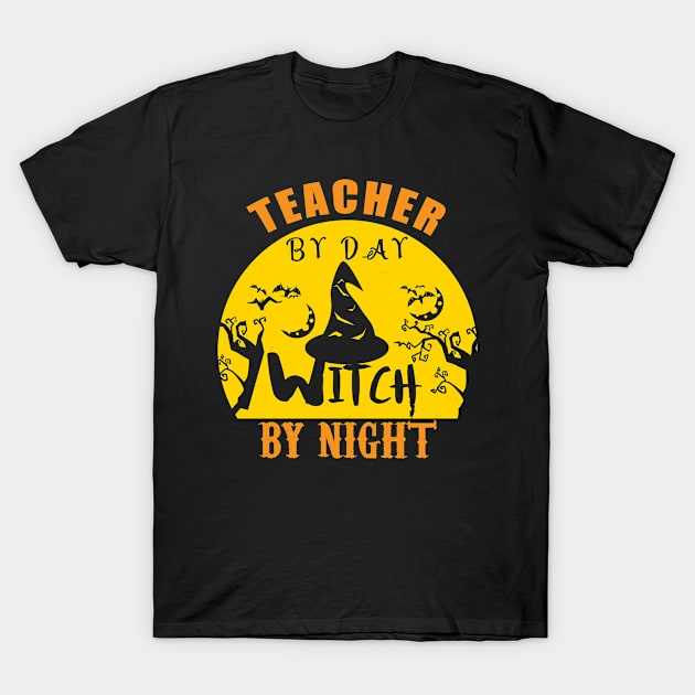 Teacher By Day Witch By Night Halloween Funny Gifts Idea T-Shirt by MoodPalace
